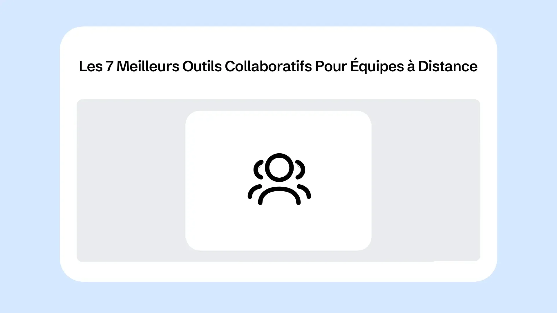 Les 7 Meilleurs Outils Collaboratifs Pour Équipes à Distance