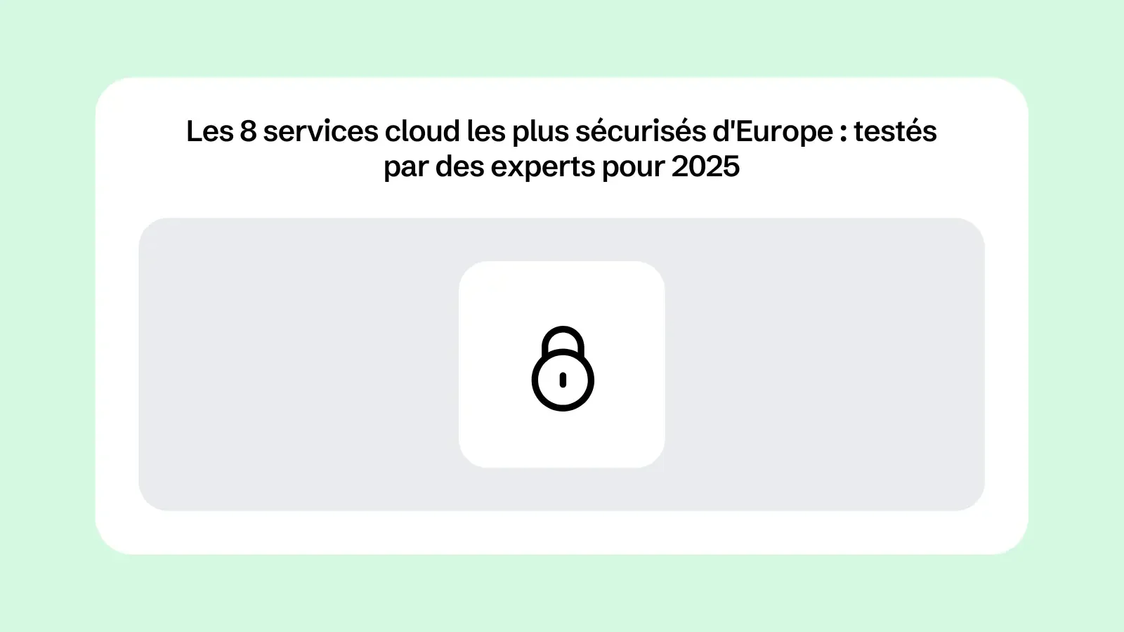 Les 8 services cloud les plus sécurisés d'Europe : testés par des experts pour 2025