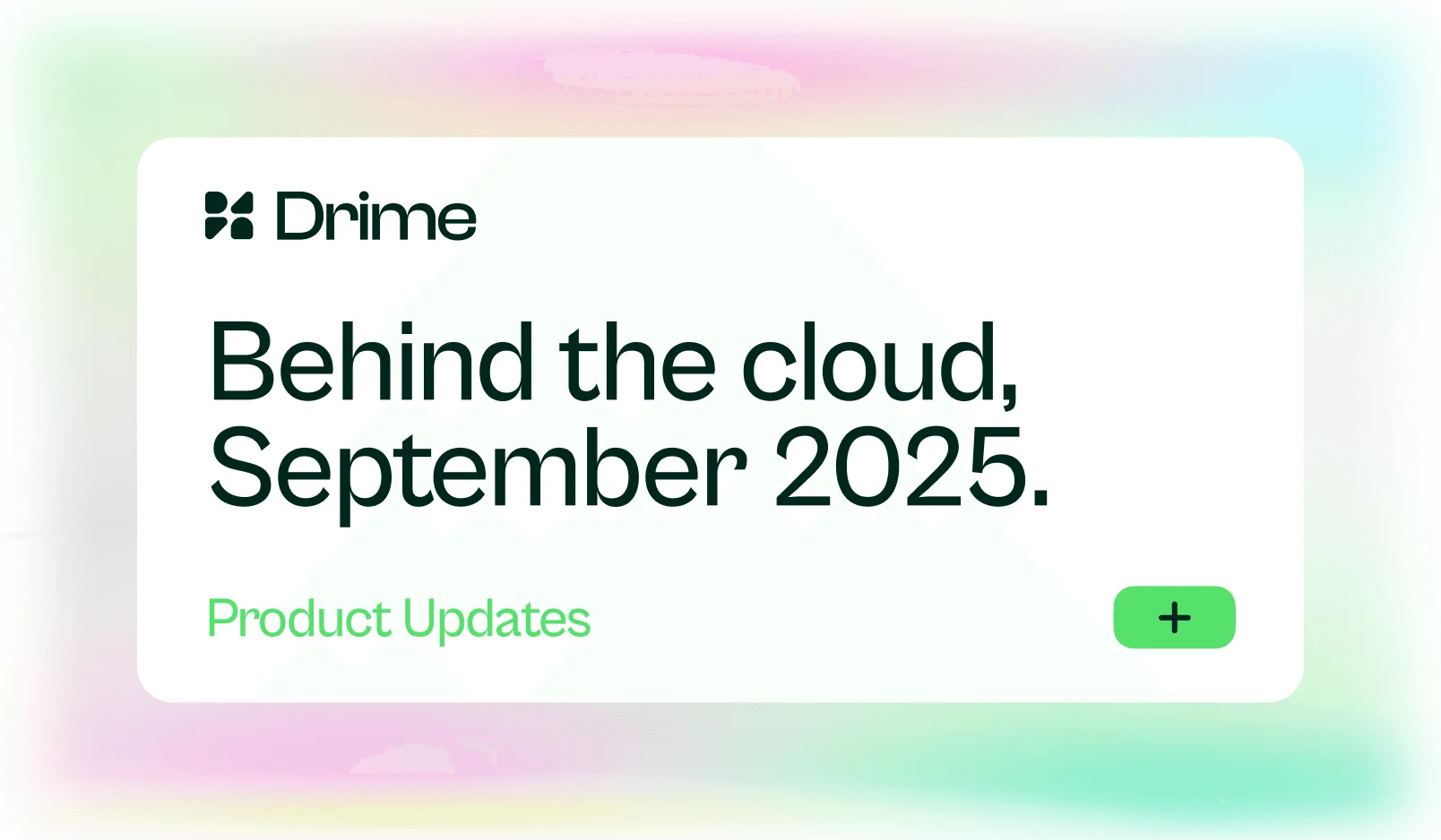 Carte Drime : Behind the cloud, septembre 2025. Mises à jour produit