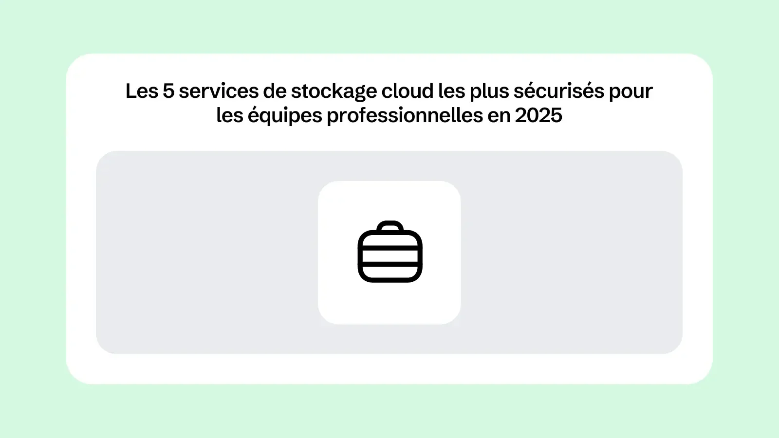 Les 5 services de stockage cloud les plus sécurisés pour les équipes professionnelles en 2025