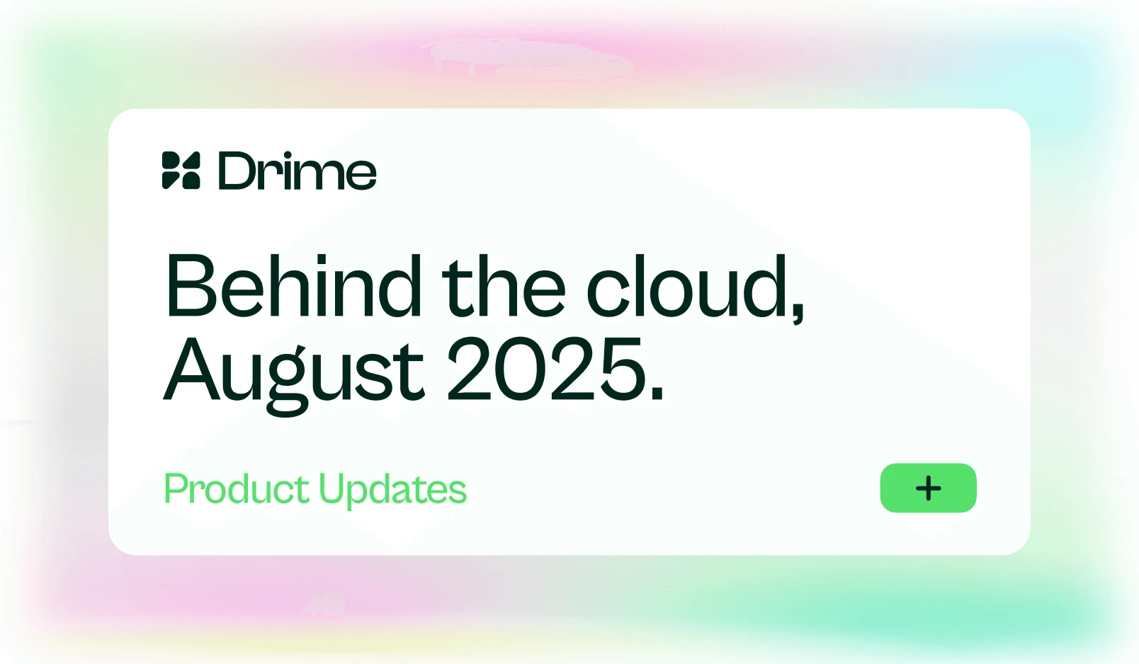 Carte Drime : Behind the cloud, août 2025. Mises à jour produit