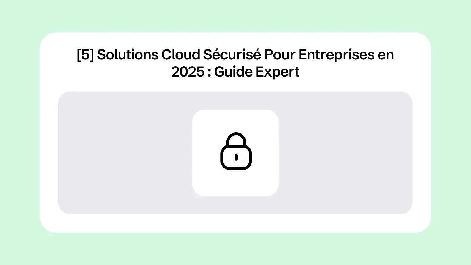 [5] Solutions Cloud Sécurisé Pour Entreprises en 2025 : Guide Expert