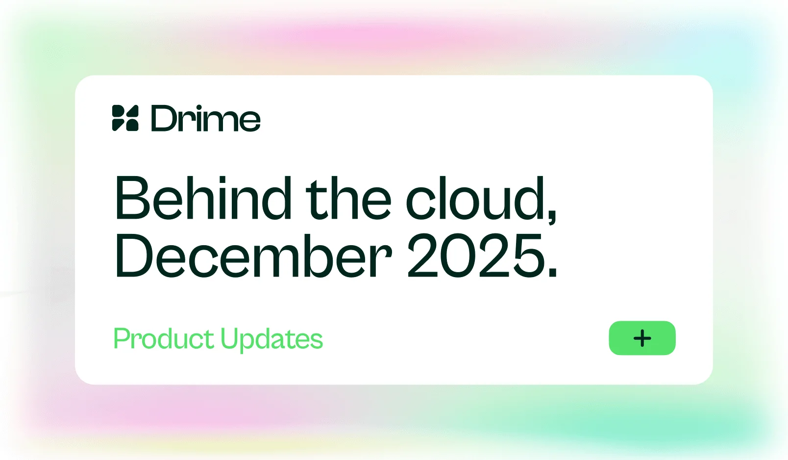 Carte Drime : Behind the cloud, décembre 2025. Mises à jour produit