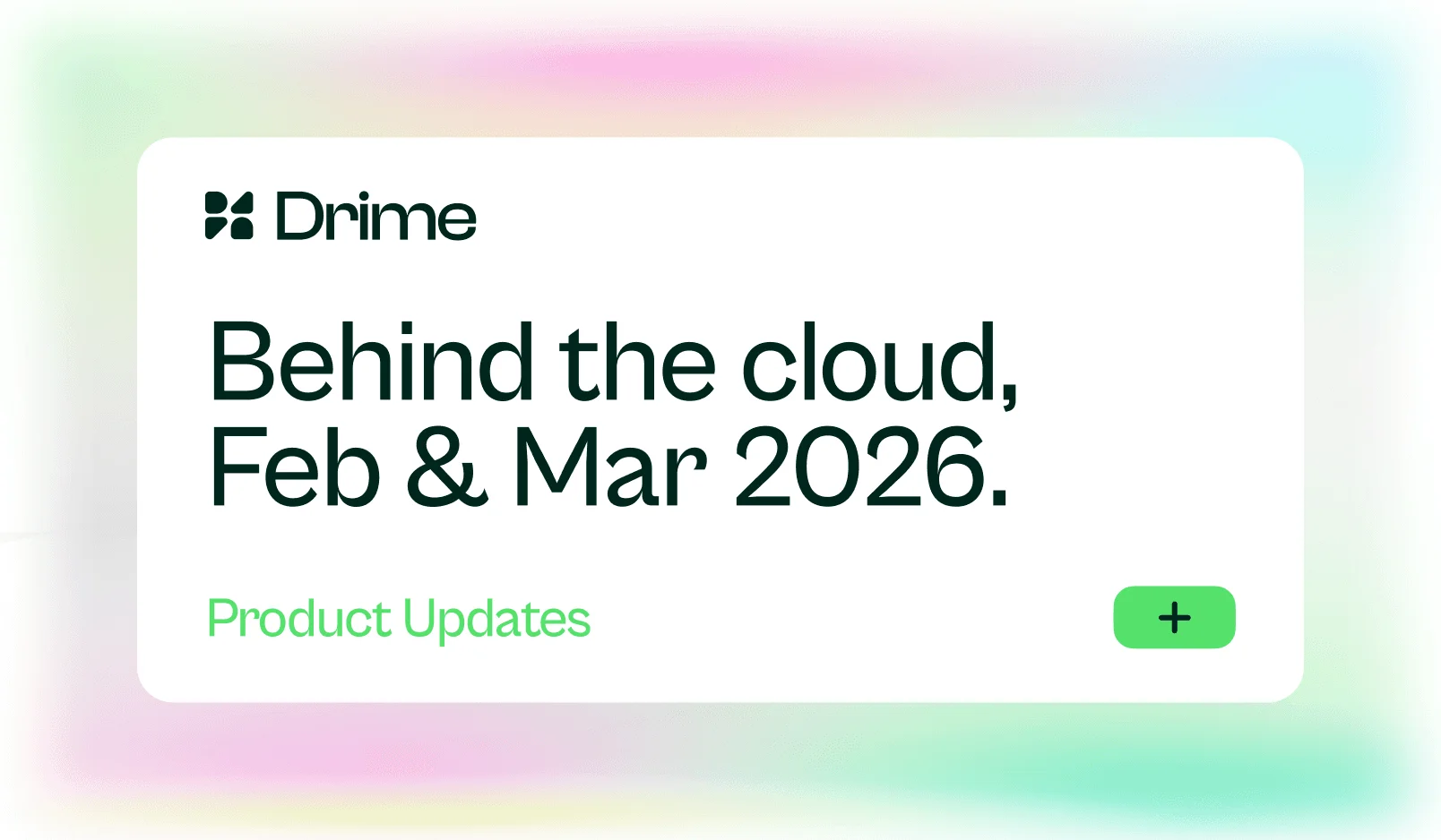 Carte Drime : Behind the cloud, février et mars 2026. Mises à jour produit
