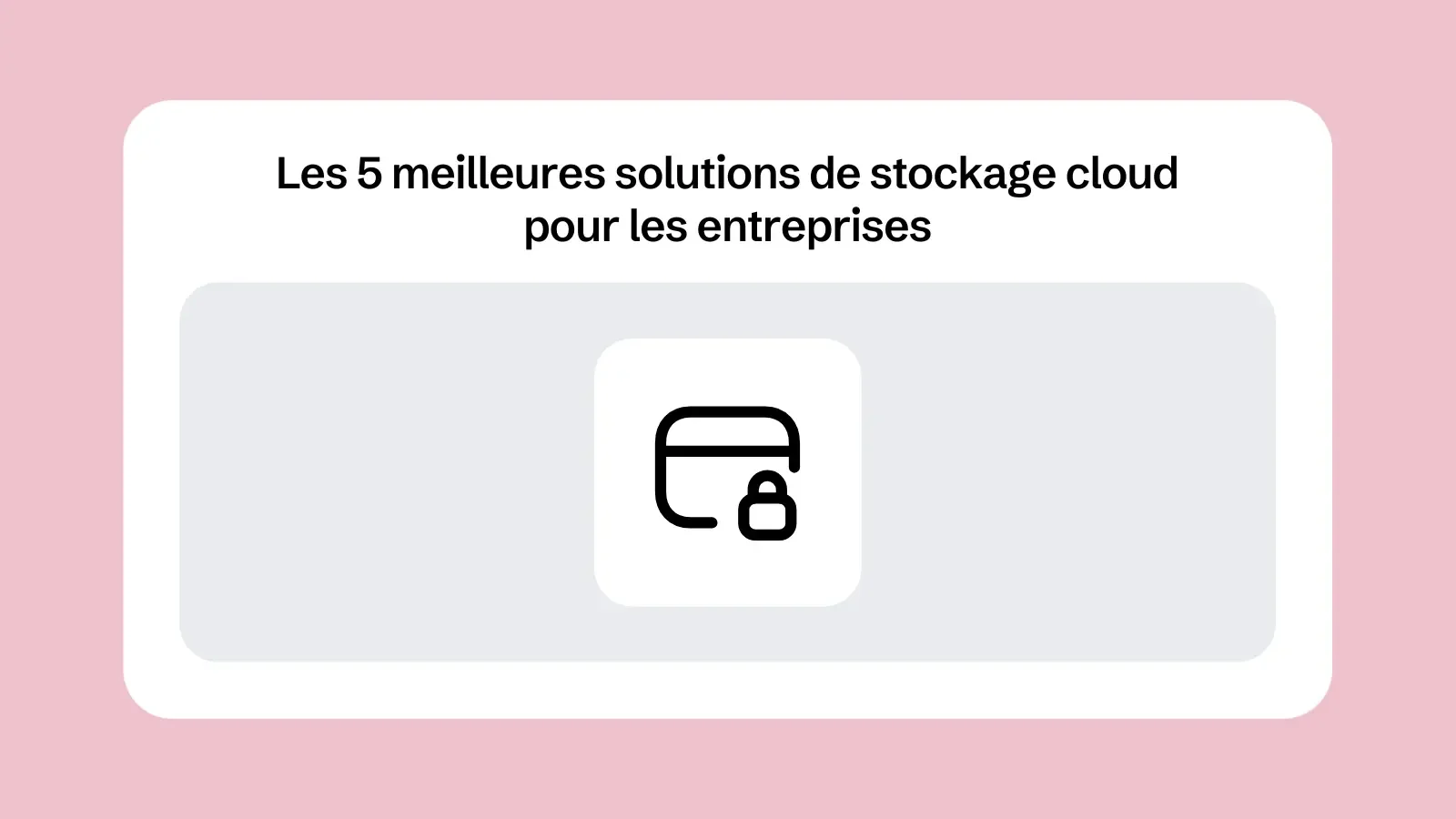 Les 5 meilleures solutions de stockage cloud pour les entreprises