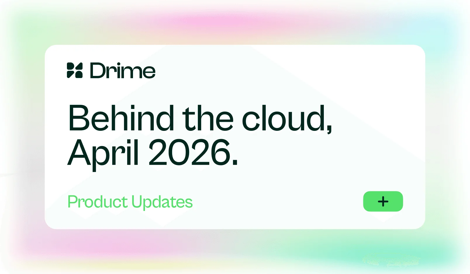 Carte Drime : Behind the cloud, avril 2026. Mises à jour produit