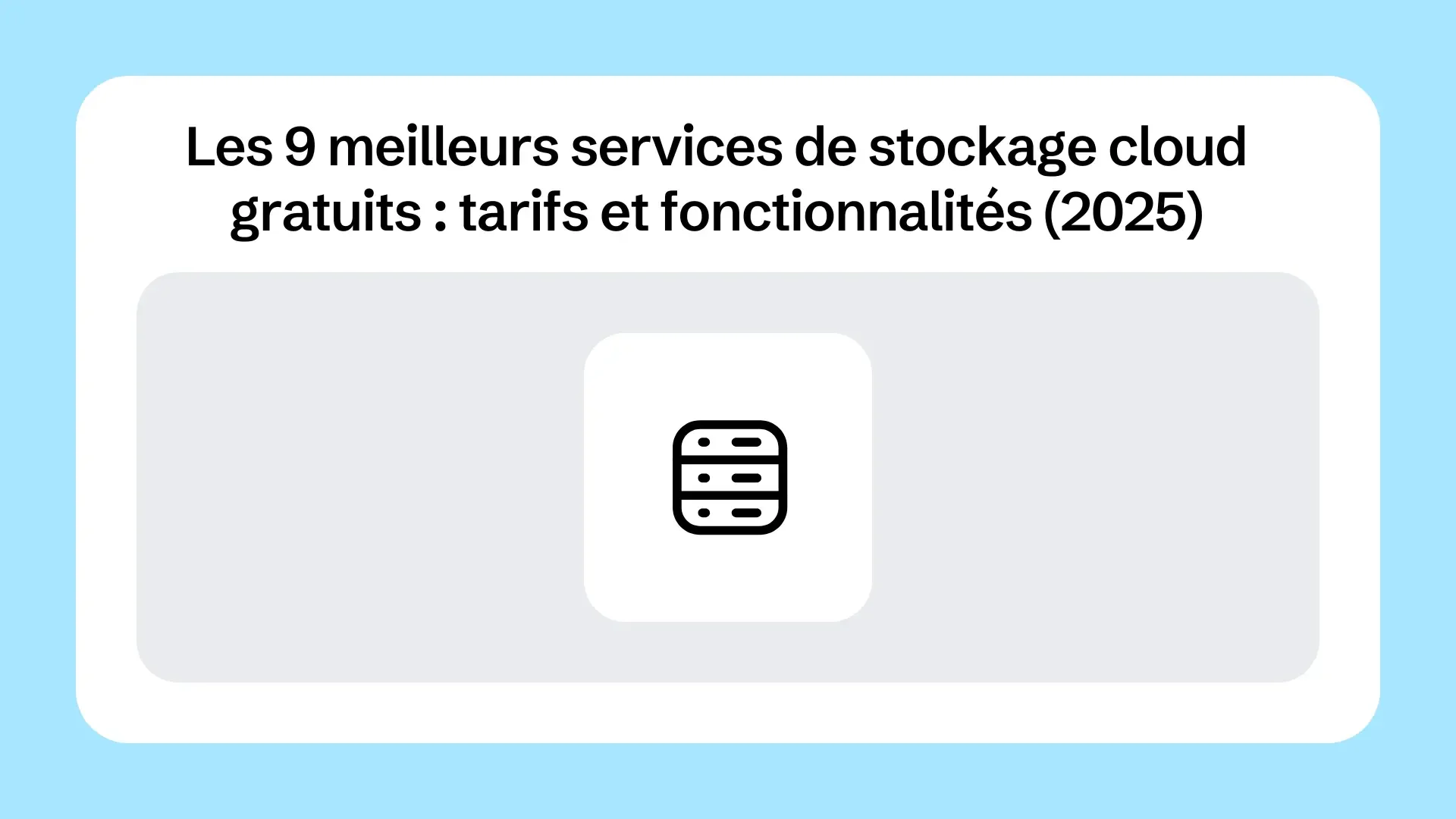 Les 9 meilleurs services de stockage cloud gratuits : tarifs et fonctionnalités (2025)