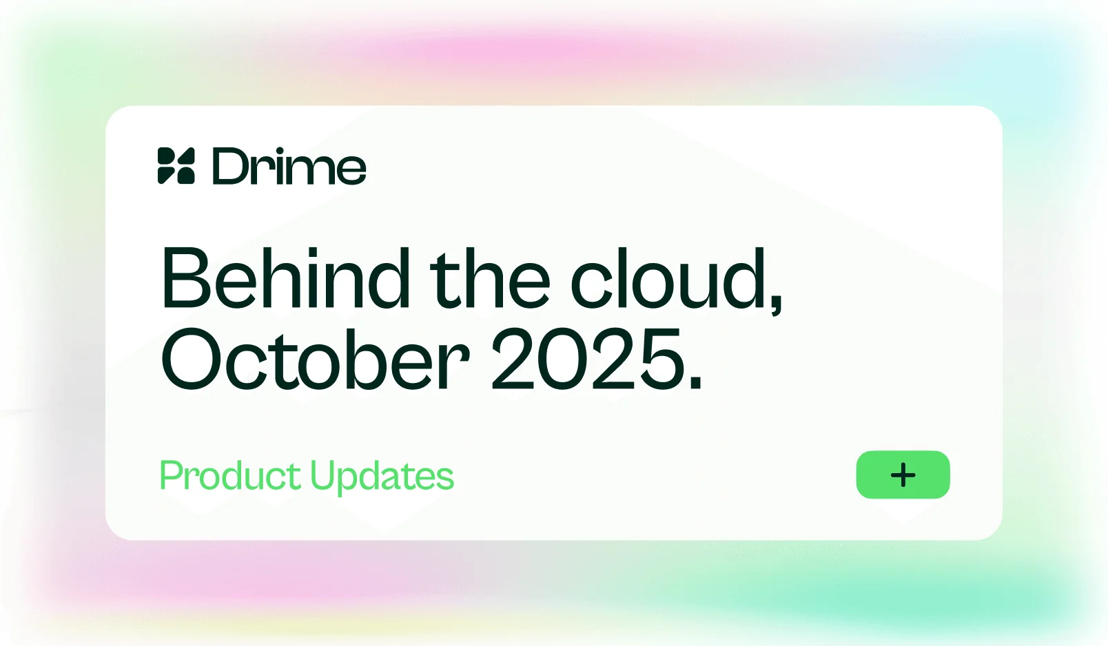 Carte Drime : Behind the cloud, octobre 2025. Mises à jour produit