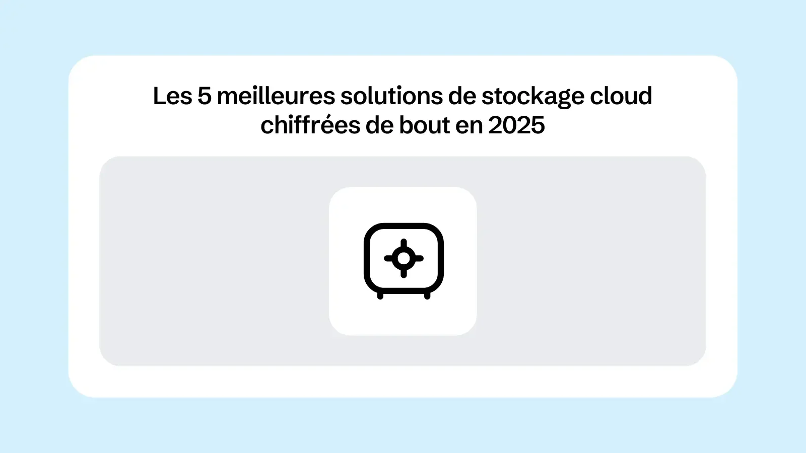 Les 5 meilleures solutions de stockage cloud chiffrées de bout en bout en 2025