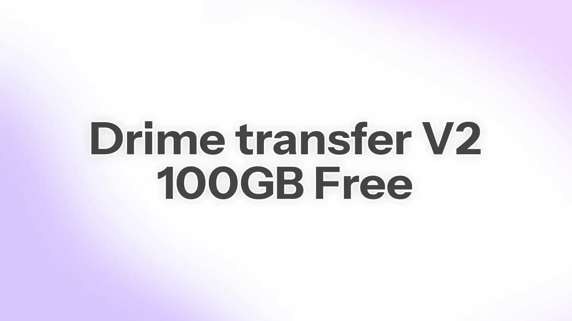 Drime Transfer V2 : 100 Go gratuits