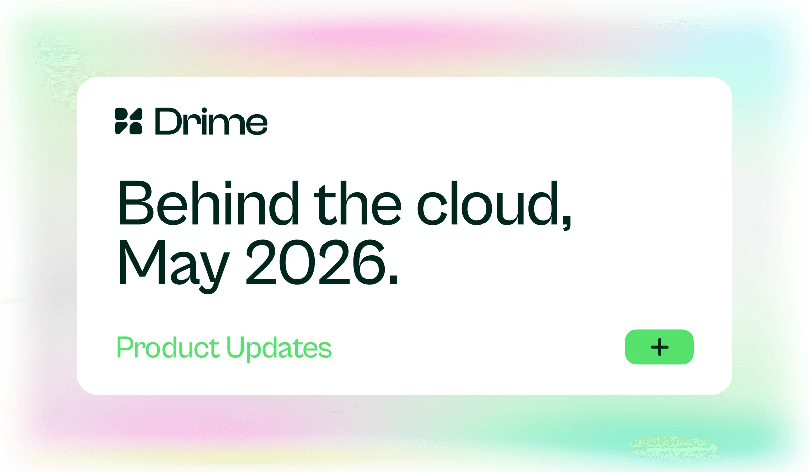 Carte Drime : Behind the cloud, mai 2026. Mises à jour produit
