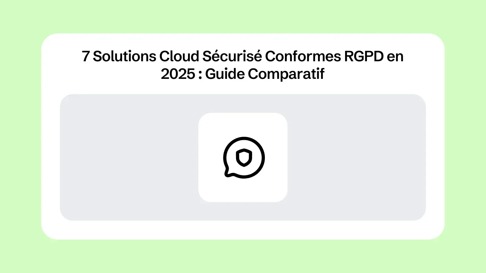 7 Solutions Cloud Sécurisé Conformes RGPD en 2025 : Guide Comparatif