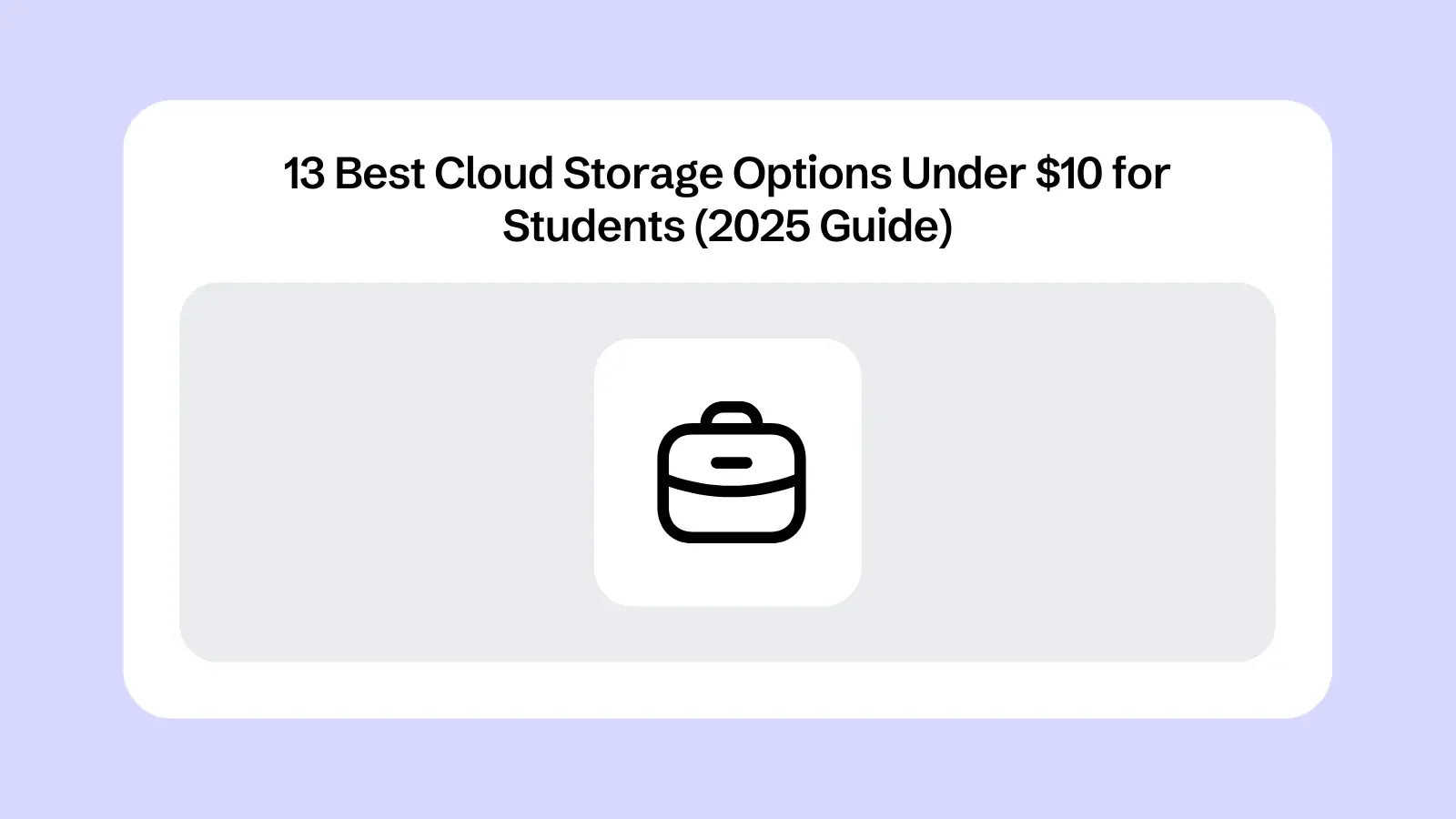 13 Best Cloud Storage Options Under $10 for Students (2025 Guide)