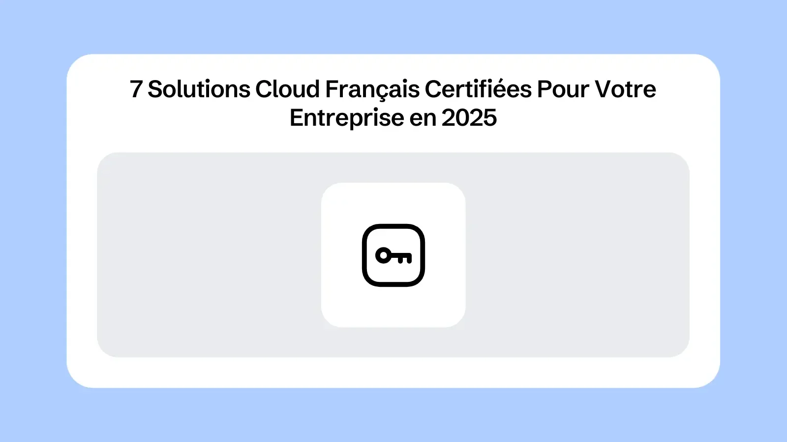 7 Solutions Cloud Français Certifiées Pour Votre Entreprise en 2025