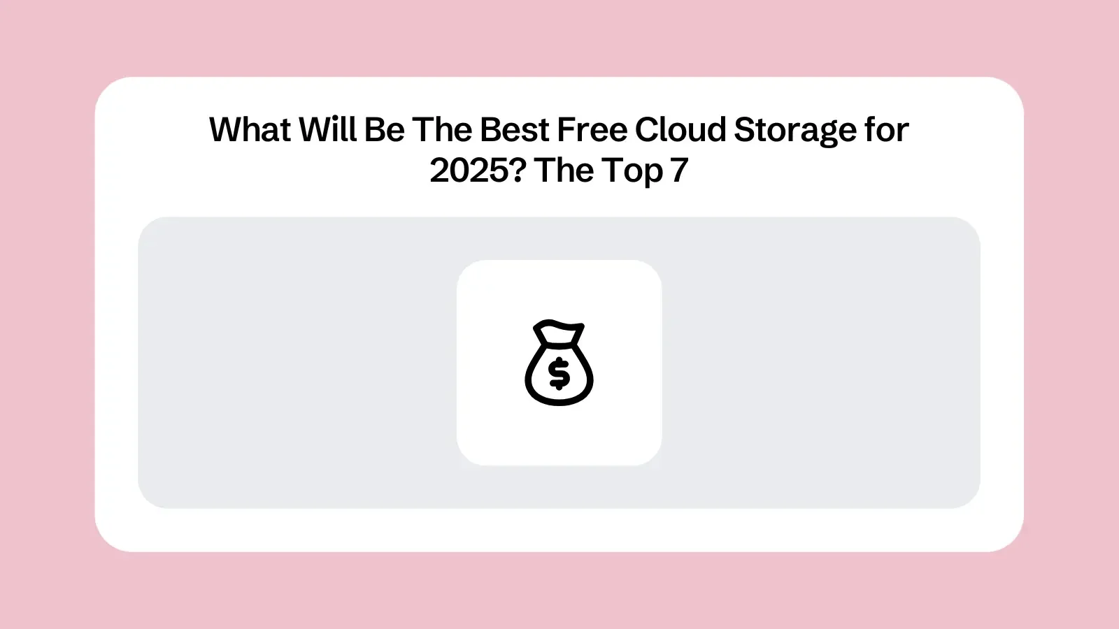 What Will Be The Best Free Cloud Storage for 2025? The Top 7