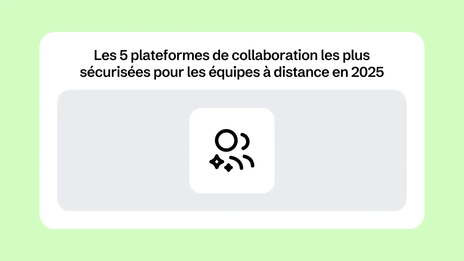 Les 5 plateformes de collaboration les plus sécurisées pour les équipes à distance en 2025