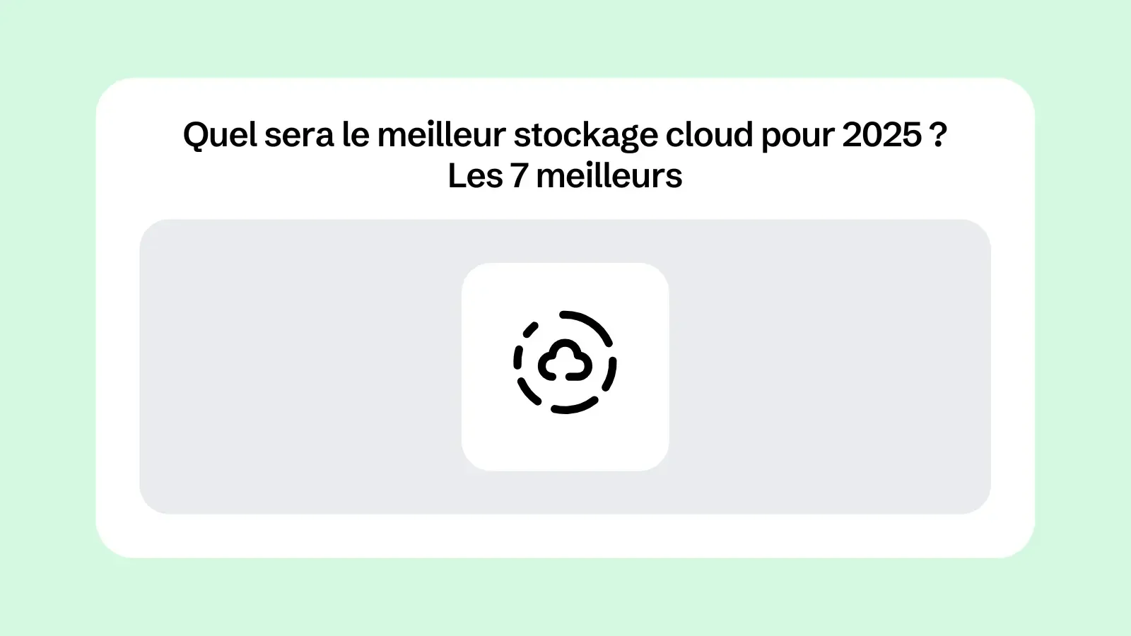Quel sera le meilleur stockage cloud pour 2025 ? Les 7 meilleurs