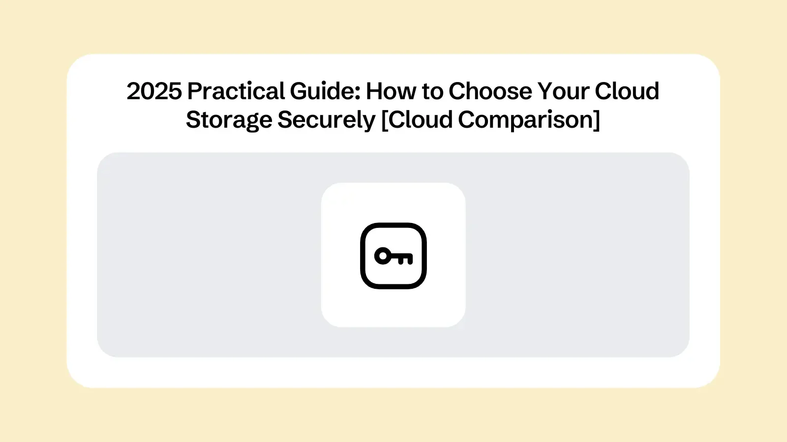 2025 Practical Guide: How to Choose Your Cloud Storage Securely [Cloud Comparison]