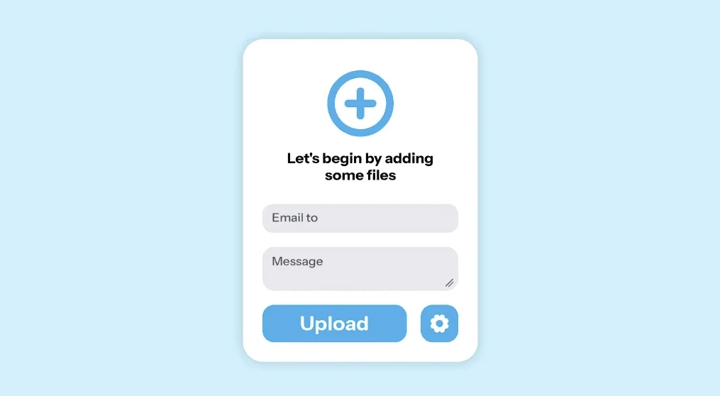 File transfer form “Let's begin by adding some files” with Email to and Message fields and an Upload button
