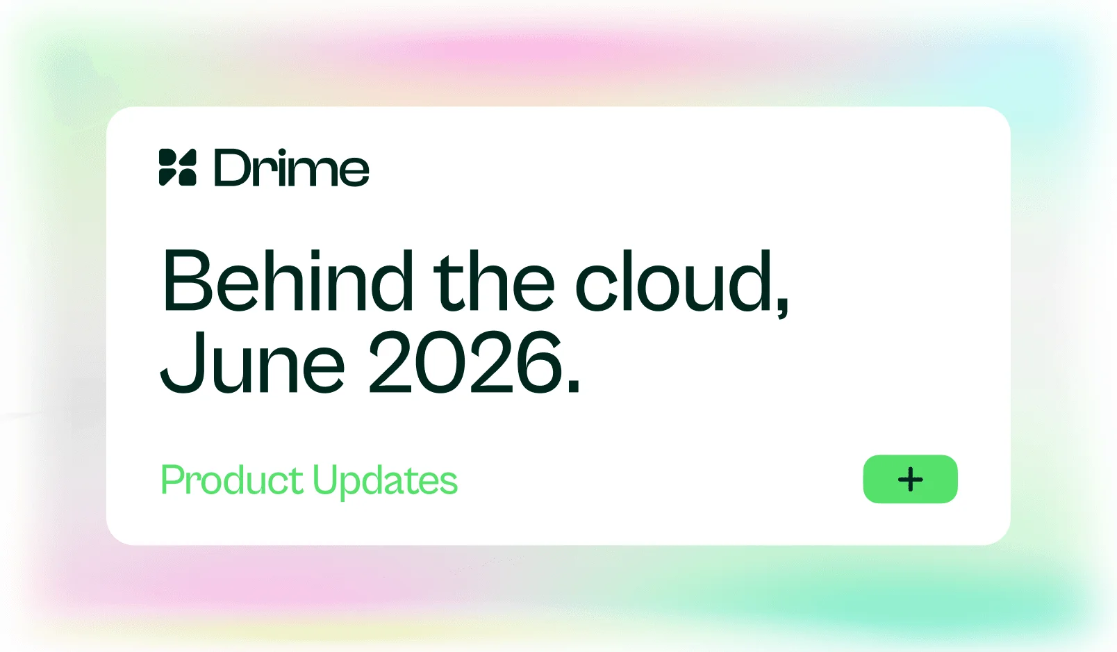 Carte Drime : Behind the cloud, juin 2026. Mises à jour produit
