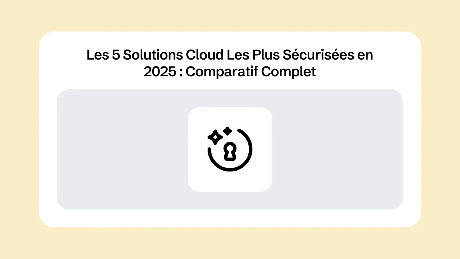 Les 5 Solutions Cloud Les Plus Sécurisées en 2025 : Comparatif Complet