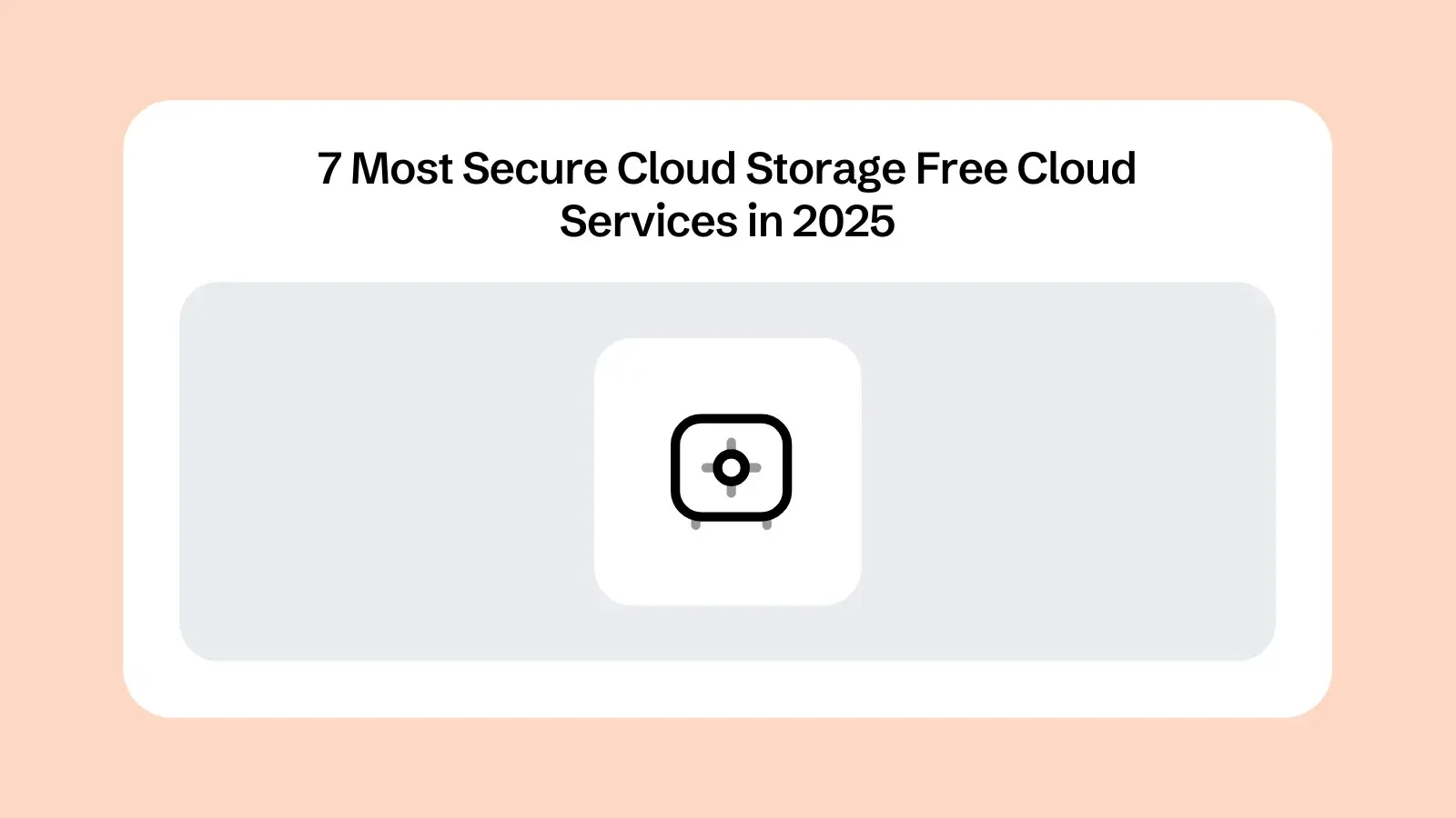 7 Most Secure Cloud Storage Free Cloud Services in 2025