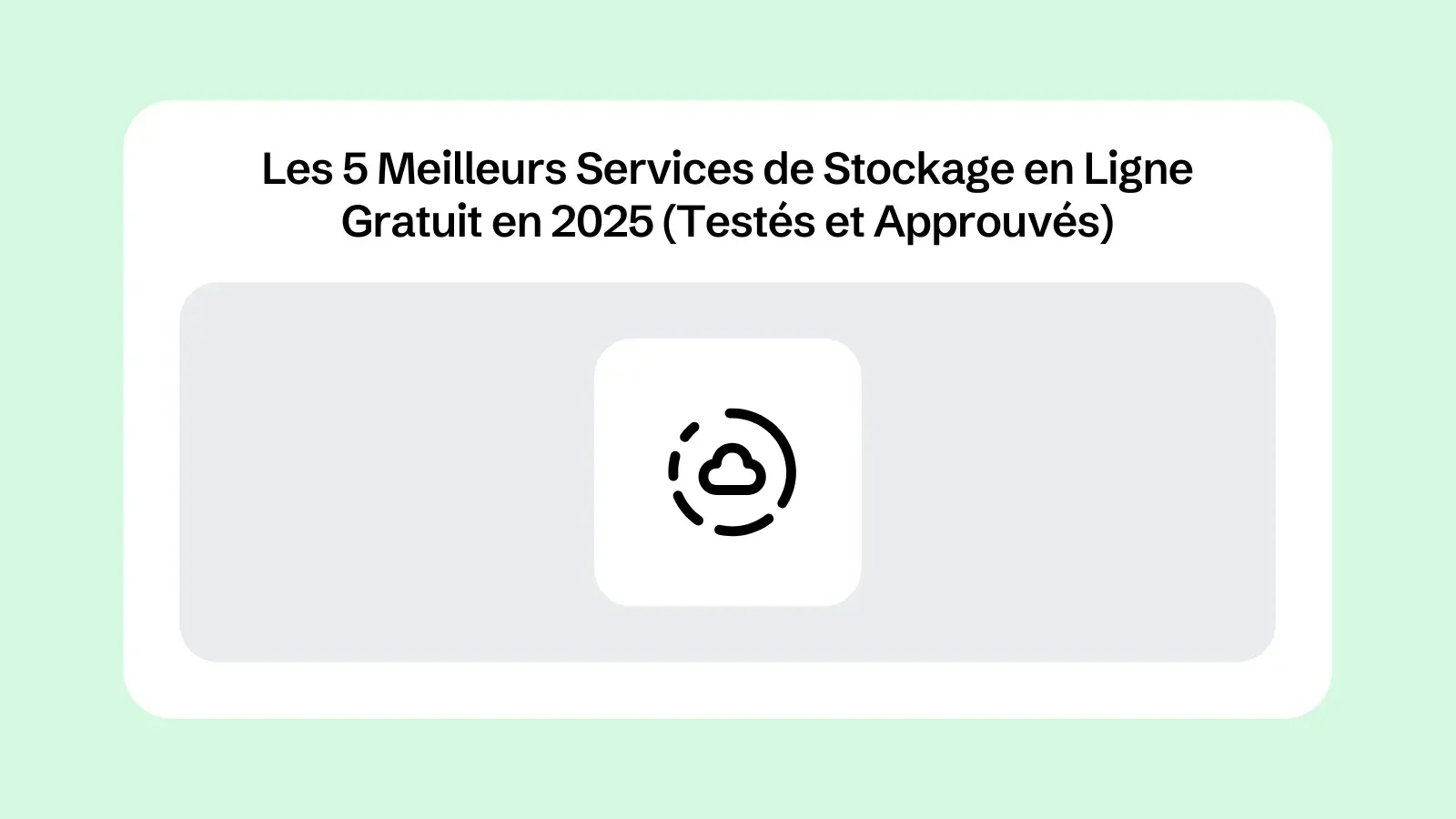 Les 5 Meilleurs Services de Stockage en Ligne Gratuit en 2025 (Testés et Approuvés)