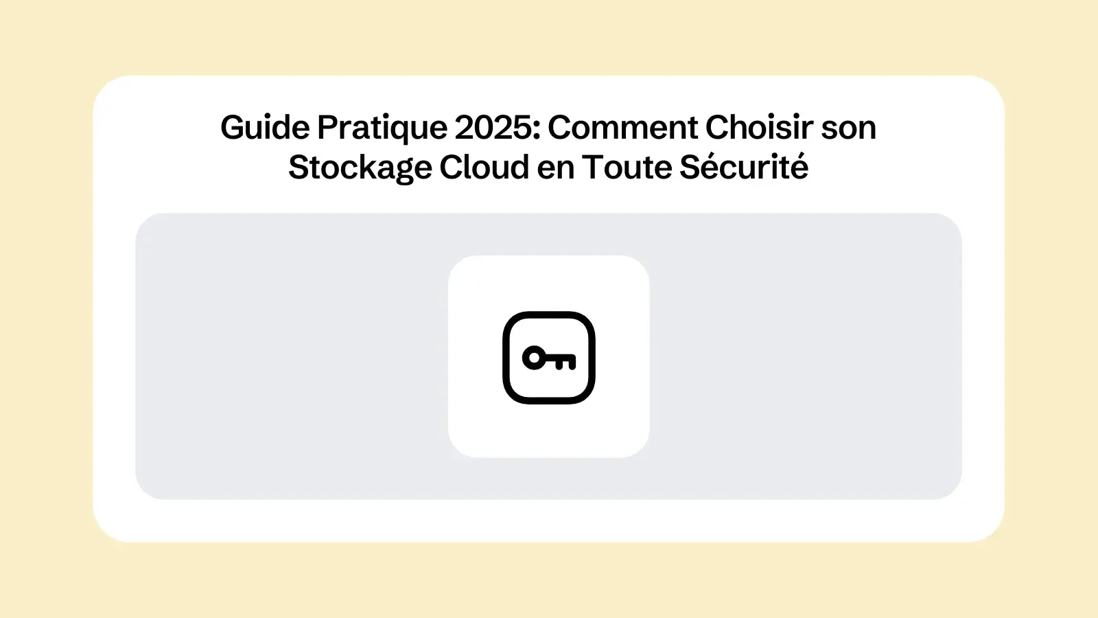Guide Pratique 2025 : Comment Choisir son Stockage Cloud en Toute Sécurité